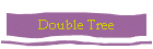 Double Tree